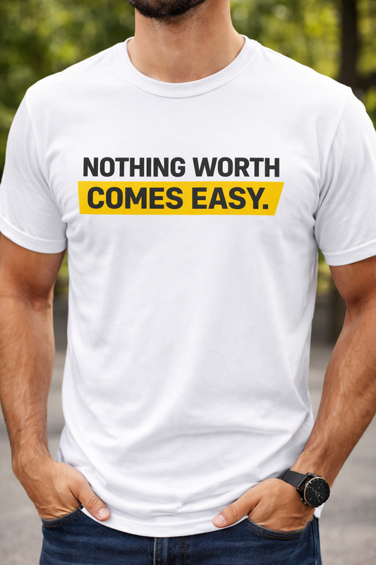 NOTHING WORTH COMES EASY. Male Classic Crew T-Shirt